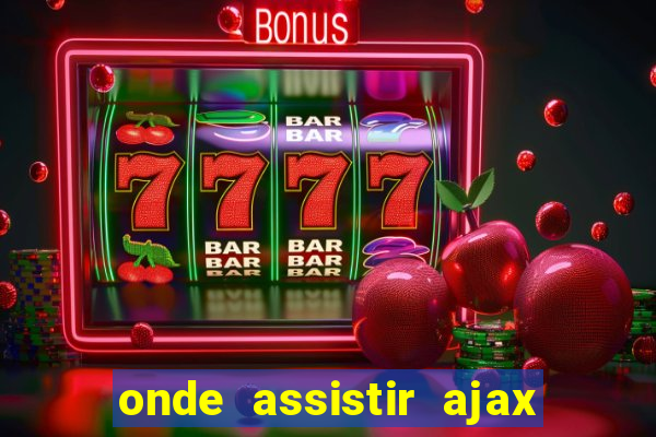 onde assistir ajax x fortuna sittard